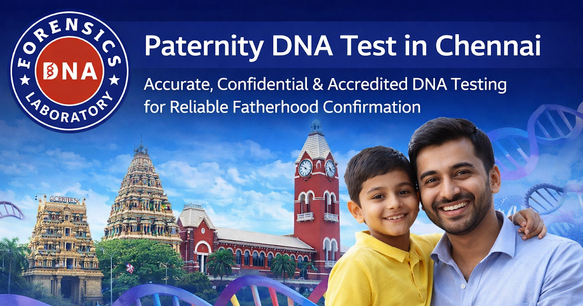 Paternity DNA Test in Chennai: A Reliable Way to Confirm Fatherhood